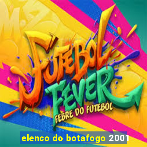 elenco do botafogo 2001